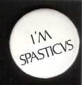 Ian Dury Spasticvs badge, 1981: the audience self-identifies too